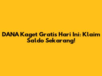 DANA Kaget Gratis Hari Ini: Klaim Saldo Sekarang!
