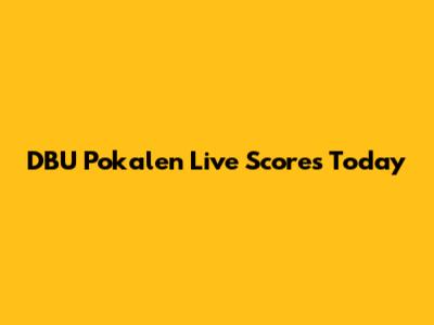 DBU Pokalen Live Scores Today