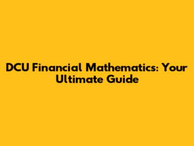 DCU Financial Mathematics: Your Ultimate Guide