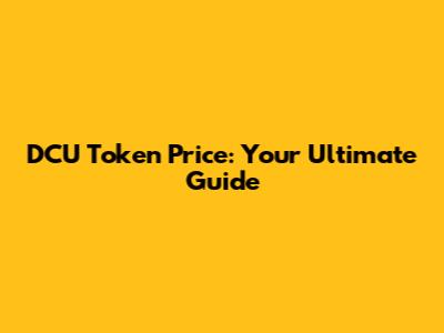 DCU Token Price: Your Ultimate Guide