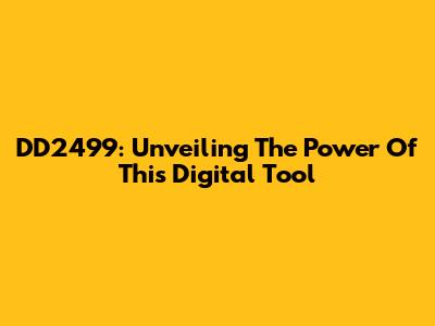DD2499: Unveiling The Power Of This Digital Tool