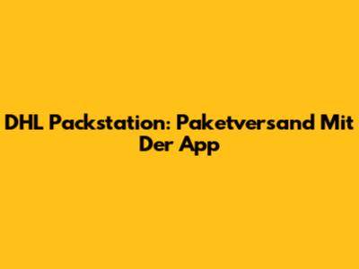 DHL Packstation: Paketversand Mit Der App