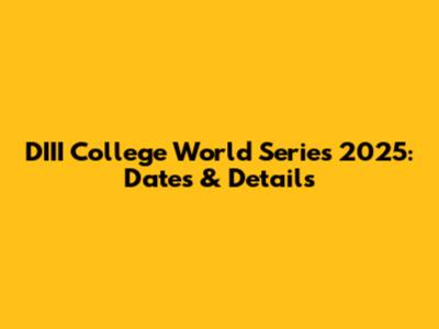DIII College World Series 2025: Dates & Details