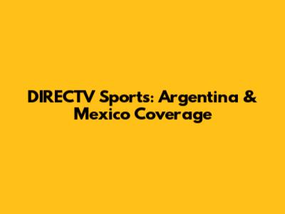 DIRECTV Sports: Argentina & Mexico Coverage
