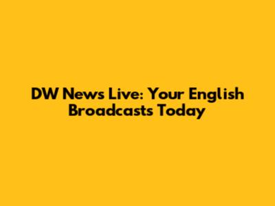 DW News Live: Your English Broadcasts Today
