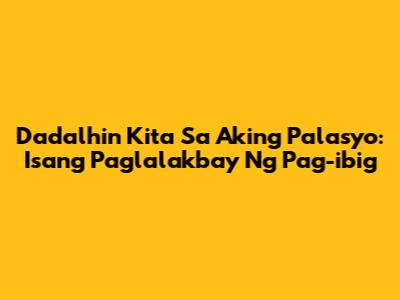 Dadalhin Kita Sa Aking Palasyo: Isang Paglalakbay Ng Pag-ibig