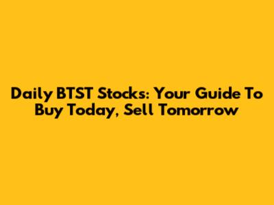 Daily BTST Stocks: Your Guide To Buy Today, Sell Tomorrow
