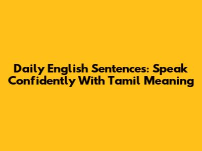 Daily English Sentences: Speak Confidently With Tamil Meaning