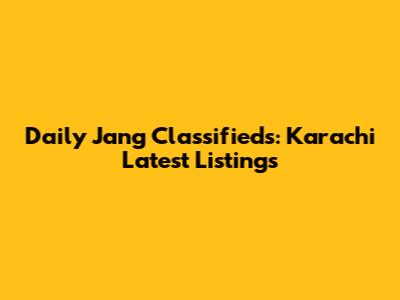 Daily Jang Classifieds: Karachi Latest Listings