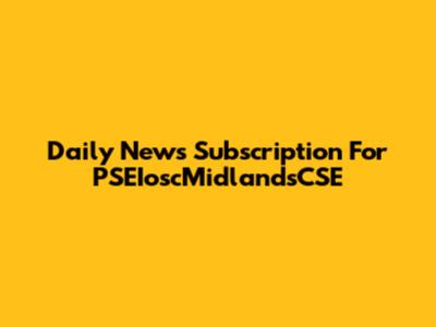Daily News Subscription For PSEIoscMidlandsCSE