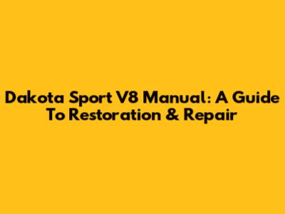 Dakota Sport V8 Manual: A Guide To Restoration & Repair
