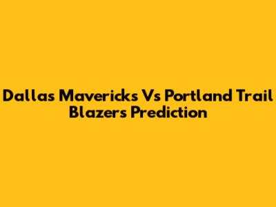 Dallas Mavericks Vs Portland Trail Blazers Prediction