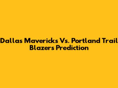Dallas Mavericks Vs. Portland Trail Blazers Prediction