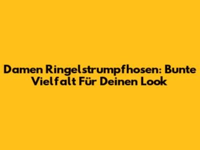 Damen Ringelstrumpfhosen: Bunte Vielfalt Für Deinen Look