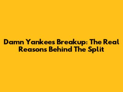 Damn Yankees Breakup: The Real Reasons Behind The Split