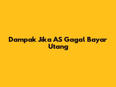 Dampak Jika AS Gagal Bayar Utang