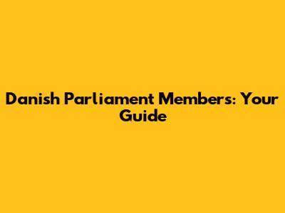 Danish Parliament Members: Your Guide