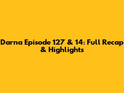 Darna Episode 127 & 14: Full Recap & Highlights