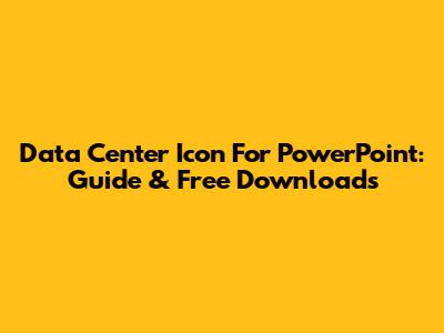 Data Center Icon For PowerPoint: Guide & Free Downloads