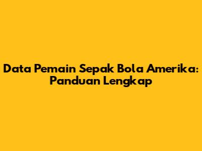 Data Pemain Sepak Bola Amerika: Panduan Lengkap