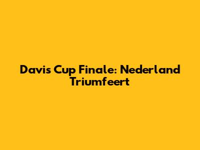 Davis Cup Finale: Nederland Triumfeert