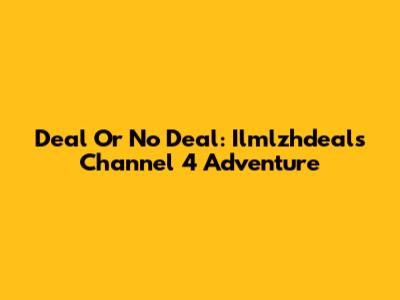 Deal Or No Deal: Ilmlzhdeal's Channel 4 Adventure