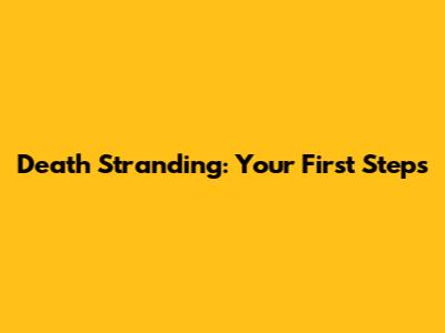 Death Stranding: Your First Steps