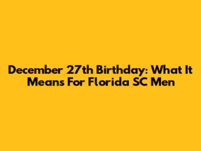 December 27th Birthday: What It Means For Florida SC Men