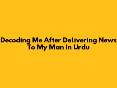 Decoding 'Me After Delivering News To My Man' In Urdu