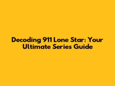 Decoding 911 Lone Star: Your Ultimate Series Guide