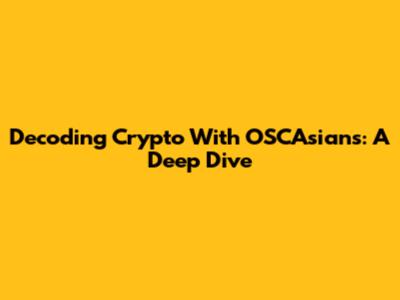 Decoding Crypto With OSCAsians: A Deep Dive