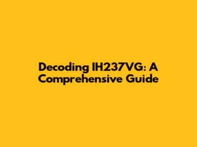 Decoding IH237VG: A Comprehensive Guide