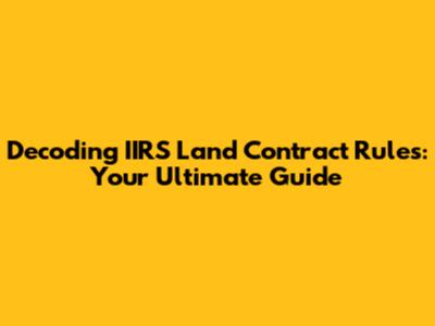 Decoding IIRS Land Contract Rules: Your Ultimate Guide