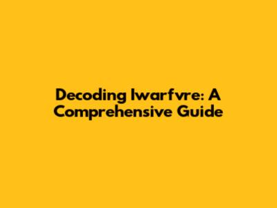 Decoding Iwarfvre: A Comprehensive Guide