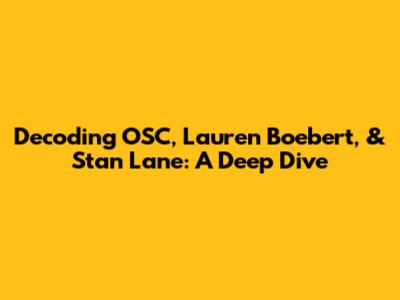 Decoding OSC, Lauren Boebert, & Stan Lane: A Deep Dive