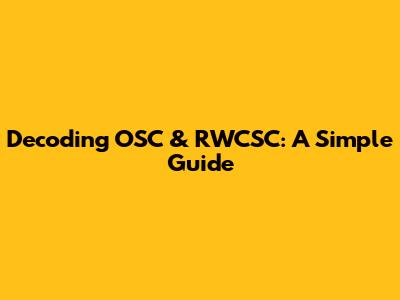Decoding OSC & RWCSC: A Simple Guide