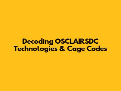 Decoding OSCLAIRSDC Technologies & Cage Codes