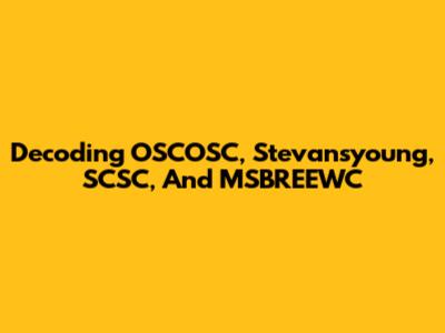 Decoding OSCOSC, Stevansyoung, SCSC, And MSBREEWC