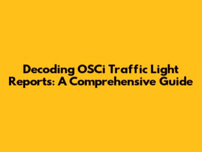 Decoding OSCi Traffic Light Reports: A Comprehensive Guide
