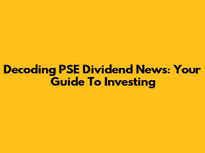 Decoding PSE Dividend News: Your Guide To Investing