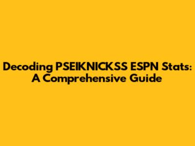 Decoding PSEIKNICKSS ESPN Stats: A Comprehensive Guide