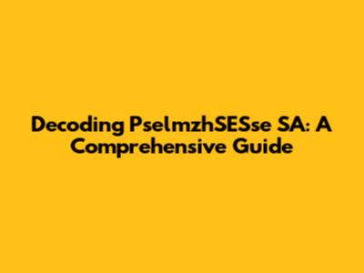 Decoding PselmzhSESse SA: A Comprehensive Guide