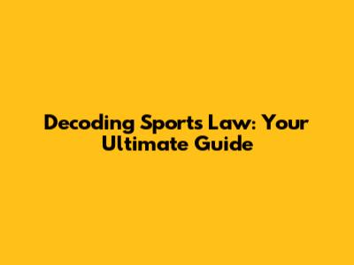 Decoding Sports Law: Your Ultimate Guide