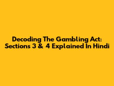 Decoding The Gambling Act: Sections 3 & 4 Explained In Hindi