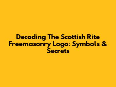 Decoding The Scottish Rite Freemasonry Logo: Symbols & Secrets