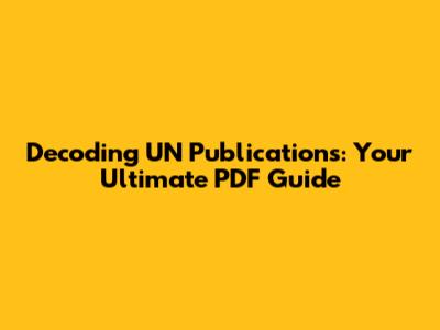 Decoding UN Publications: Your Ultimate PDF Guide