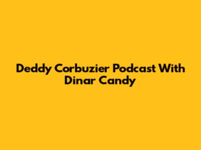 Deddy Corbuzier Podcast With Dinar Candy