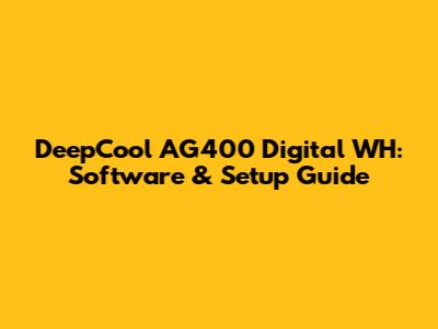 DeepCool AG400 Digital WH: Software & Setup Guide