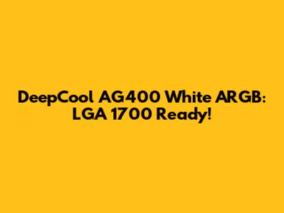 DeepCool AG400 White ARGB: LGA 1700 Ready!