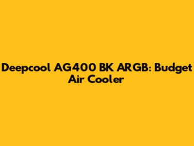 Deepcool AG400 BK ARGB: Budget Air Cooler